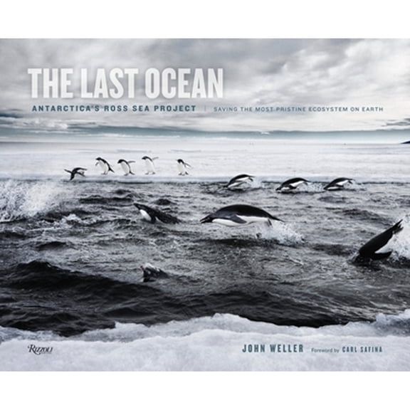 Pre-Owned The Last Ocean: Antarctica's Ross Sea Project: Saving the Most Pristine Ecosystem on Earth (Hardcover) 0847841235 9780847841233