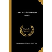 The Last Of The Barons; Volume 18 Paperback 101085741X 9781010857419 Baron Edward Bulwer Lytton Lytton
