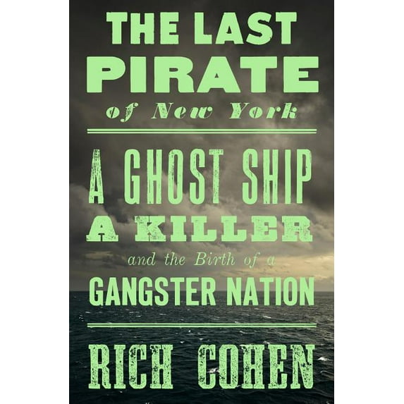 The Last Pirate of New York: A Ghost Ship, a Killer, and the Birth of a Gangster Nation