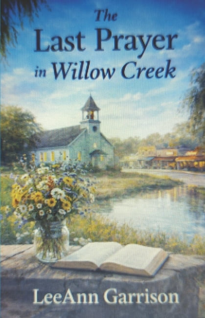 The Last Prayer in Willow Creek: A Story of Faith, Redemption, Forgiveness and the Prayers That Changed a Town. Great fo, (Paperback)