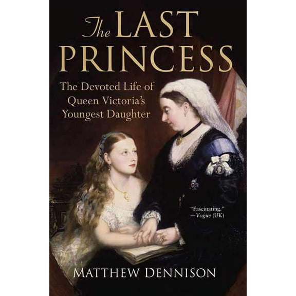 The Last Princess : The Devoted Life of Queen Victoria's Youngest Daughter (Paperback)