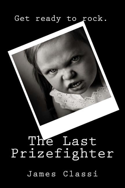 The Last Prizefighter Paperback 1502873974 9781502873972 James Classi