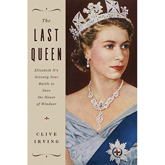 Pre-Owned The Last Queen: Elizabeth II's Seventy Year Battle to Save the House of Windsor (Hardcover) 1643136143 9781643136141
