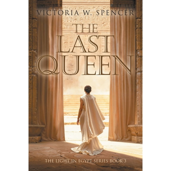 The Last Queen: The Light in Egypt Series Book 3, (Paperback)