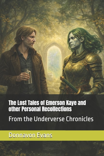 The Last Queen of the Underverse The Lost Tales of Emerson Kaye and other Personal Recollections: From the Underverse Chronicles, Book 3, (Paperback)