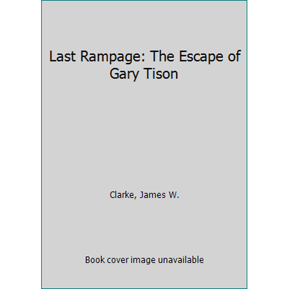Pre-Owned Last Rampage: The Escape of Gary Tison (Hardcover) 0395467217 9780395467213