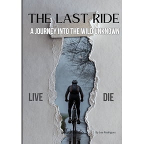 The Last Ride: A Journey Into the Wild Unknown, (Paperback)