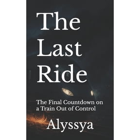 The Last Ride: The Final Countdown on a Train Out of Control, (Paperback)