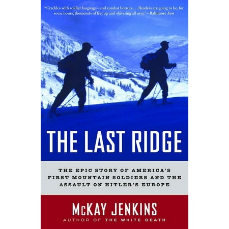The Last Ridge: The Epic Story of America's First Mountain Soldiers and the Assault on Hitler's Europe, (Paperback)
