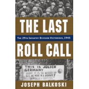 The Last Roll Call The 29th Infantry Division Victorious, 1945 Hardcover