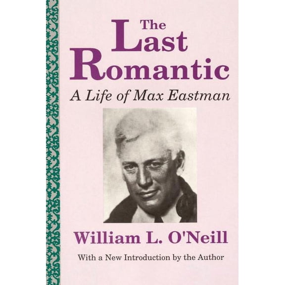 The Last Romantic: Life of Max Eastman, (Paperback)
