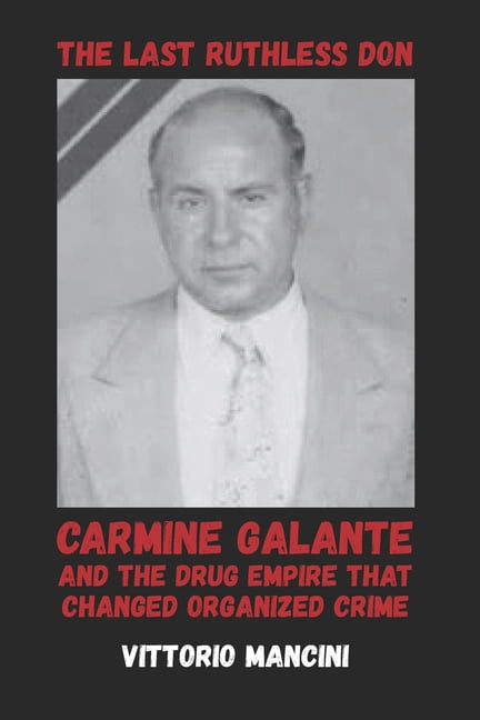 The Last Ruthless Don: Carmine Galante and the Drug Empire That Changed Organized Crime, (Paperback)