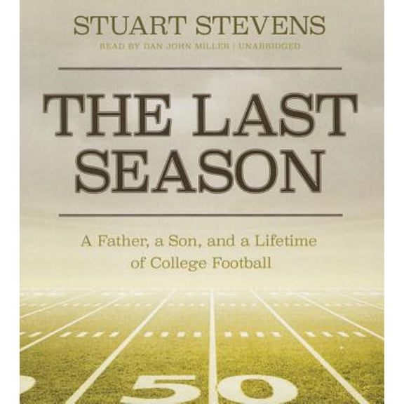 Pre-Owned The Last Season: A Father, a Son, and a Lifetime of College Football (Audiobook) by Stuart Stevens, Dan John Miller
