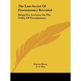 thumbnail image 1 of The Last Secret Of Freemasonry Revealed: Being Five Lectures On The Utility Of Freemasonry Paperback 1425460496 9781425460495 Francis Mason, 1 of 1
