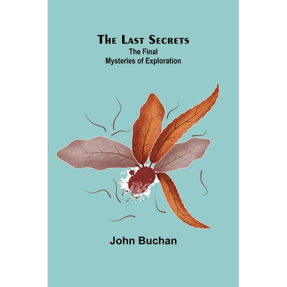 The Last Secrets: The Final Mysteries of Exploration, (Paperback)