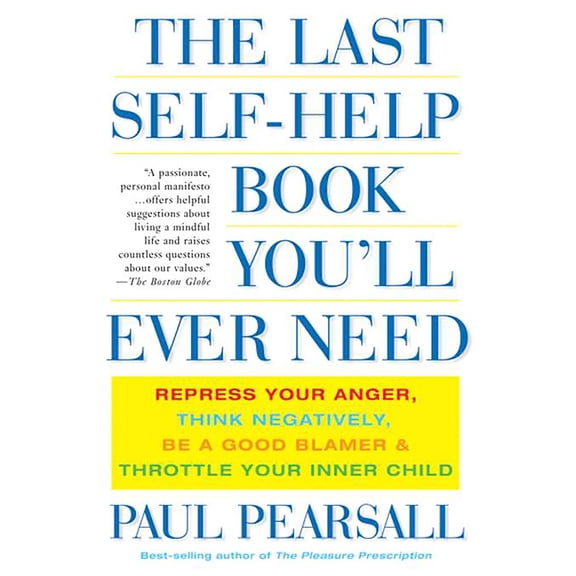 The Last Self-Help Book You'll Ever Need: Repress Your Anger, Think Negatively, Be a Good Blamer, and Throttle Your Inne, (Paperback)