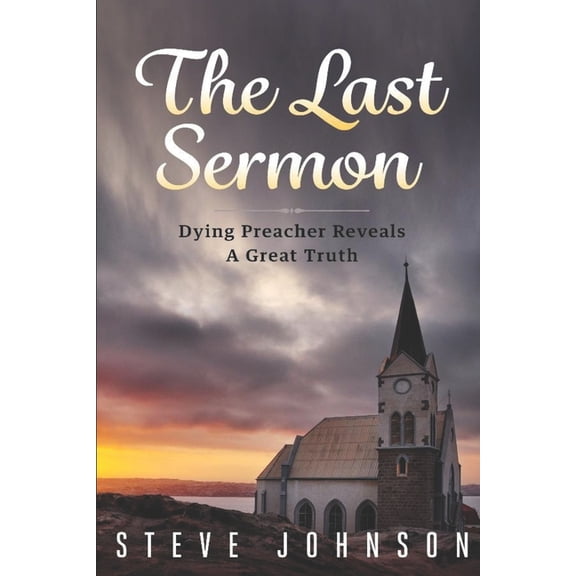 Pulpit Warriors The Last Sermon: Dying Preacher Reveals A Great Truth, (Paperback)