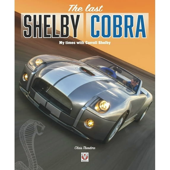 The Last Shelby Cobra: My Times with Carroll Shelby, (Hardcover)