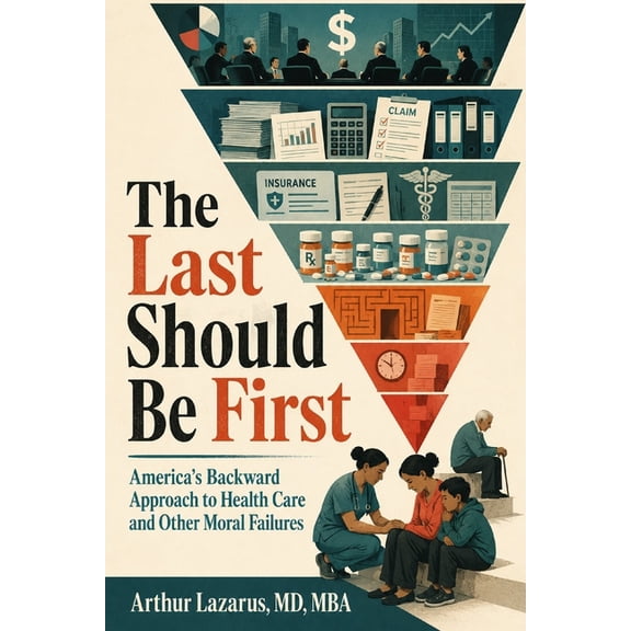 The Last Should Be First: America's Backward Approach to Health Care and Other Moral Failures, (Paperback)