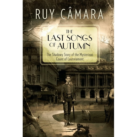 The Last Songs of Autumn: The Shadowy Story of the Mysterious Count of Lautréamont (Paperback)