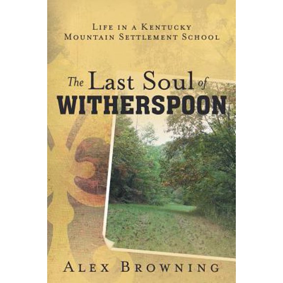 Pre-Owned The Last Soul of Witherspoon: Life in a Kentucky Mountain Settlement School (Paperback) 1452571767 9781452571768