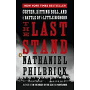NATHANIEL PHILBRICK The Last Stand : Custer, Sitting Bull, and the Battle of the Little Bighorn (Paperback)