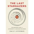 thumbnail image 1 of The Last Stargazers: The Enduring Story of Astronomy's Vanishing Explorers, (Hardcover), 1 of 1