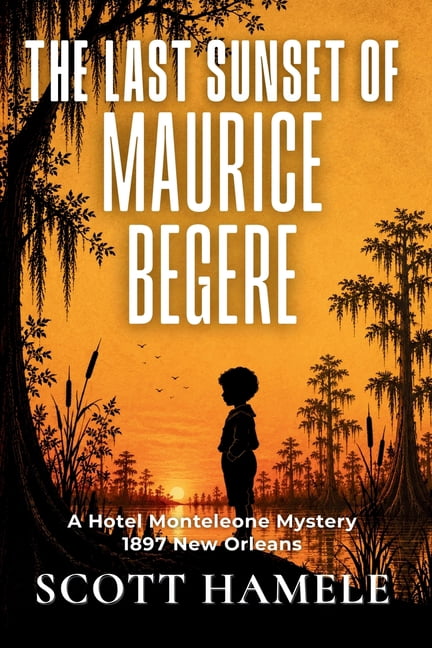 The Last Sunset of Maurice Begere: A Hotel Monteleone Mystery - 1897 New Orleans, (Paperback)