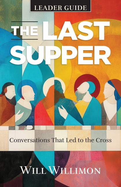 The Last Supper Leader Guide: Conversations That Led to the Cross, (Paperback)