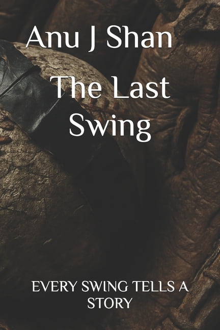 The Last Swing: Every Swing Tells a Story, (Paperback)