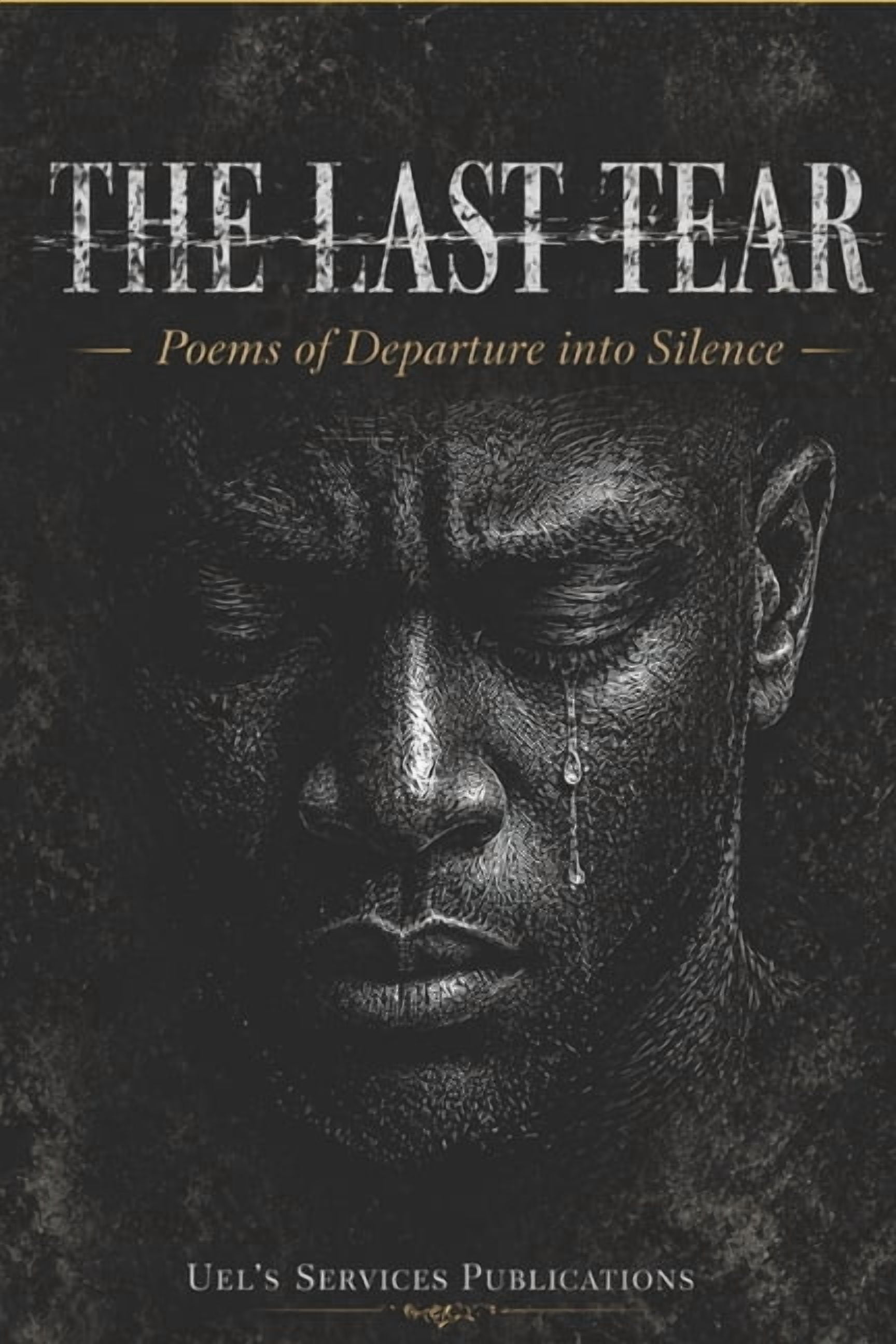 The Last Tear: Poem of Departure into Silence, (Paperback)