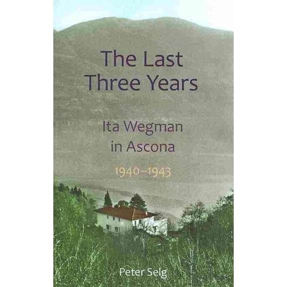 Pre-Owned The Last Three Years: Ita Wegman in Ascona, 1940-1943, (Paperback)
