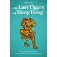 thumbnail image 1 of The Last Tigers of Hong Kong: True Stories of Big Cats That Stalked Britain's Chinese Colony, (Paperback), 1 of 1