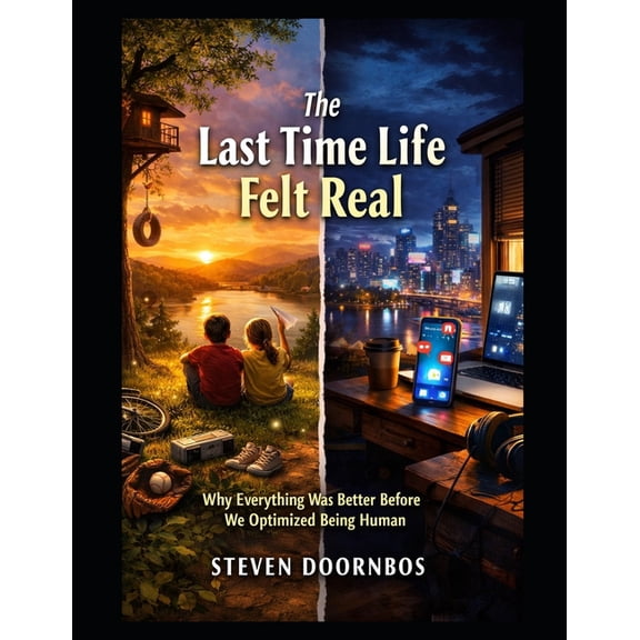 The Last Time Life Felt Real: Why everything was better before we optimized being human, (Paperback)