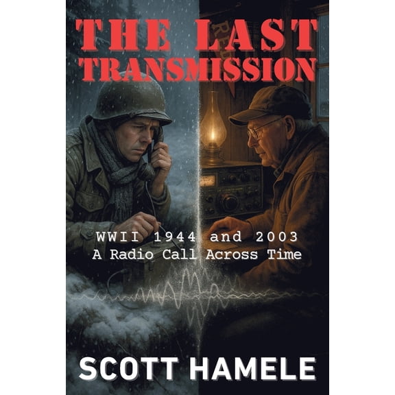 The Last Transmission: WWII 1944 and 2003 A Radio Call Across Time, (Paperback)