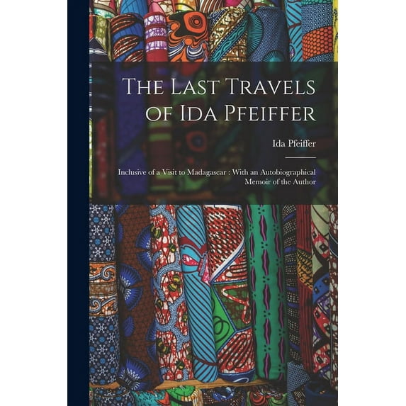 The Last Travels of Ida Pfeiffer (Paperback)