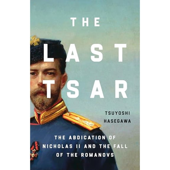 Pre-Owned The Last Tsar: The Abdication of Nicholas II and the Fall of the Romanovs