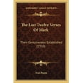 thumbnail image 1 of The Last Twelve Verses Of Mark : Their Genuineness Established (1910) (Paperback), 1 of 1