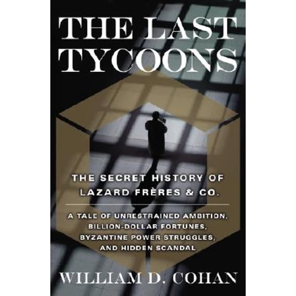 Pre-Owned The Last Tycoons: The Secret History of Lazard Frres & Co., 9780385514514, 0385514514, Hardcover, First Edition edition