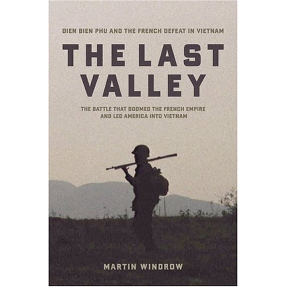 Pre-Owned The Last Valley: Dien Bien Phu and the French Defeat in Vietnam (Hardcover) 0306813866 9780306813863