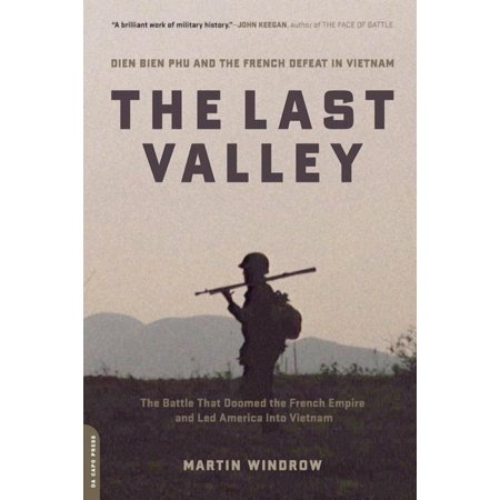 The Last Valley: Dien Bien Phu and the French Defeat in Vietnam, (Paperback)