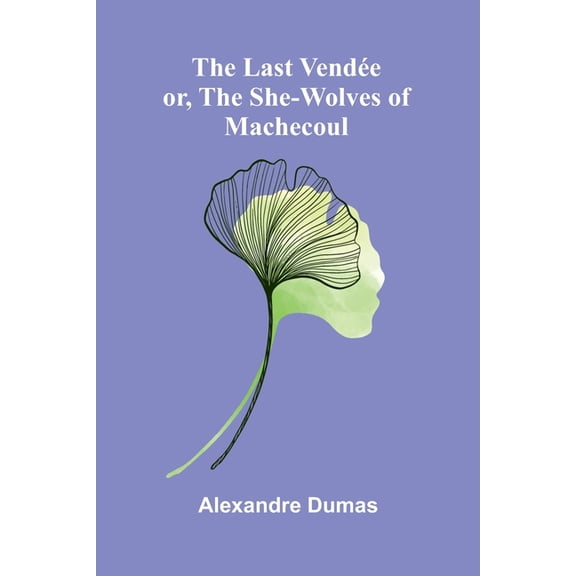 The Last Vende; Or, The She-Wolves Of Machecoul, (Paperback)