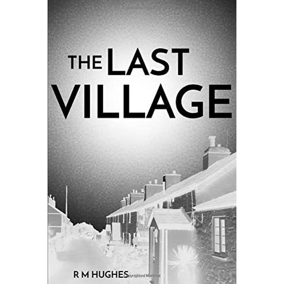Pre-Owned The Last Village: Sci-Fi mystery. A secret hidden deep underground, spies, double agents and eccentric locals in a Welsh village. Paperback