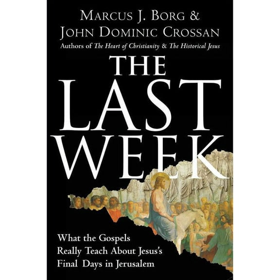 The Last Week: What the Gospels Really Teach about Jesus's Final Days in Jerusalem, (Paperback)