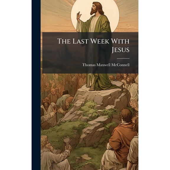 The Last Week With Jesus, (Hardcover)