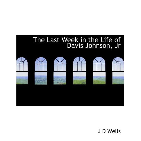 The Last Week in the Life of Davis Johnson, JR (Paperback)