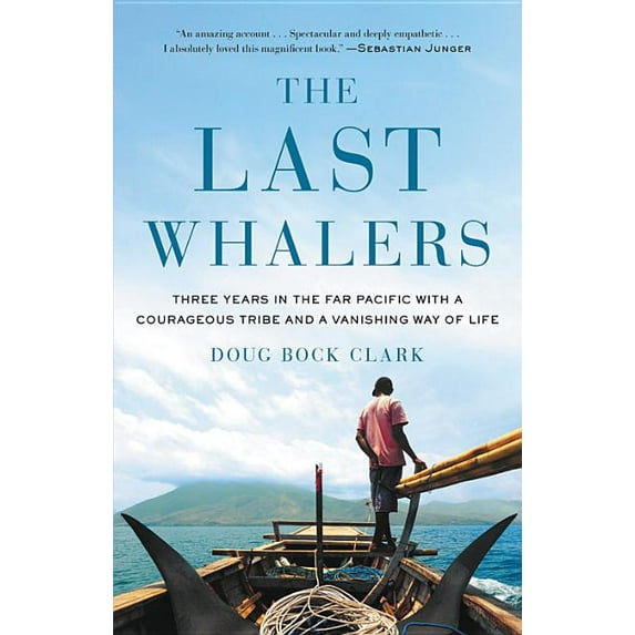 The Last Whalers : Three Years in the Far Pacific with a Courageous Tribe and a Vanishing Way of Life (Hardcover)