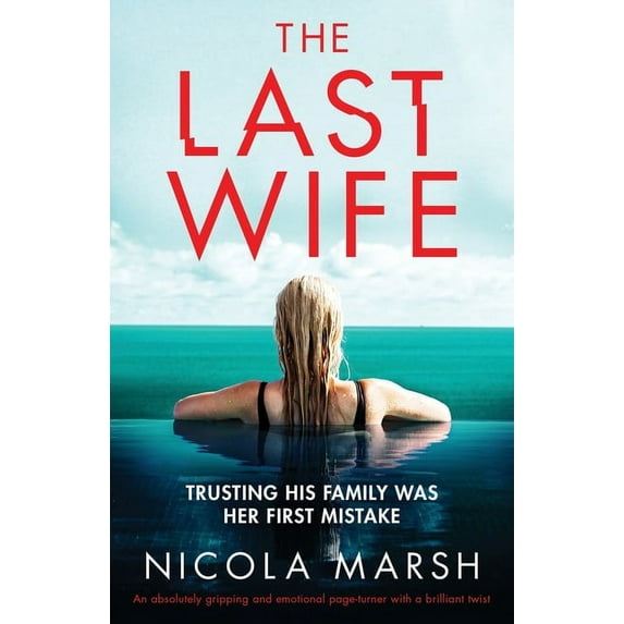 The Last Wife: An absolutely gripping and emotional page turner with a brilliant twist -- Nicola Marsh