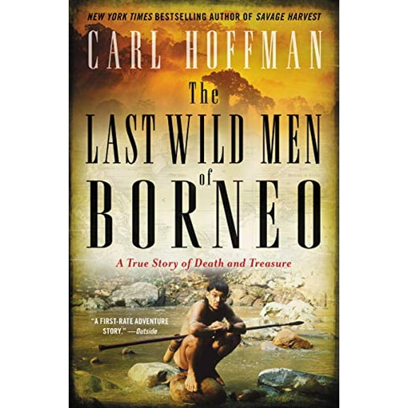 Pre-Owned The Last Wild Men of Borneo: A True Story of Death and Treasure (Paperback) 0062439057 9780062439055