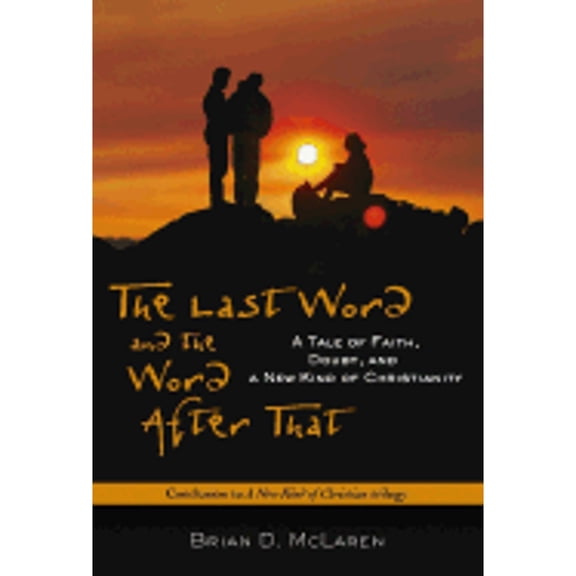 The Last Word and the Word After That: A Tale of Faith, Doubt, and a New Kind of Christianity (Hardcover) by Brian D McLaren